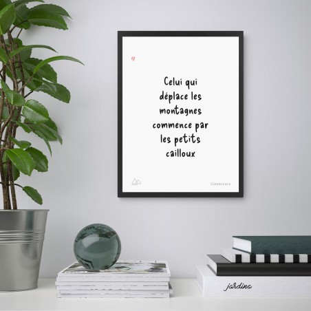 Affiche citation "Celui qui déplace les montagnes commence par les petits cailloux" Confucius